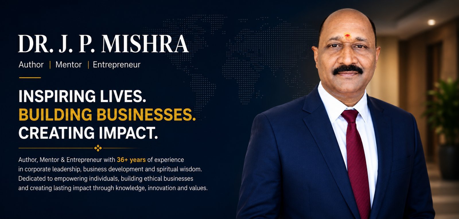 Dr. J. P. Mishra — Author, Mentor, Entrepreneur. Inspiring Lives. Building Businesses. Creating Impact.